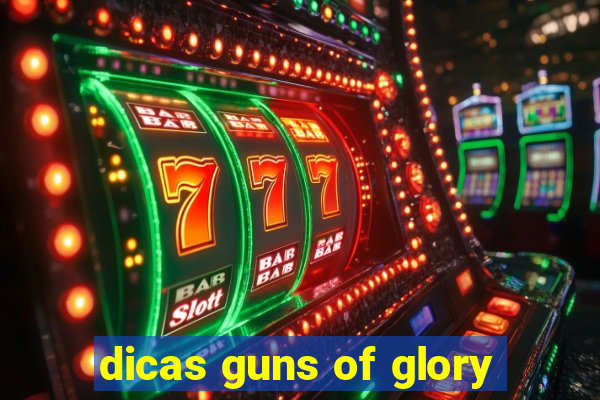 dicas guns of glory